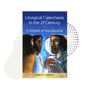 A Liturgical Catechesis in the 21st Century: A School of Discipleship cover with a picture of two men.