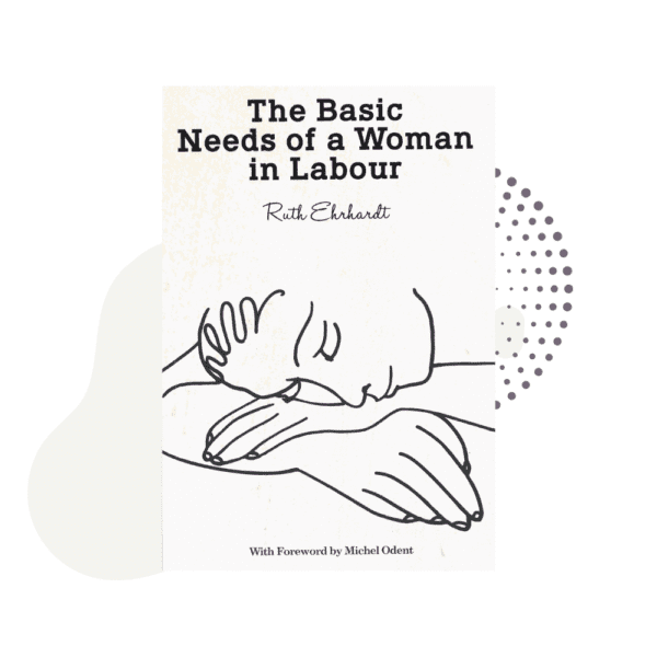 The basic needs of a woman in labour.